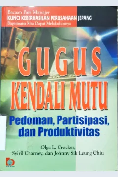 Cover Gugus kendali mutu :  Pedoman, partisipasi, dan produktivitas / Olga L. Crocker , Syiril Charney, Johnny Sik Leung Chiu ; penerjemah, Anassidik