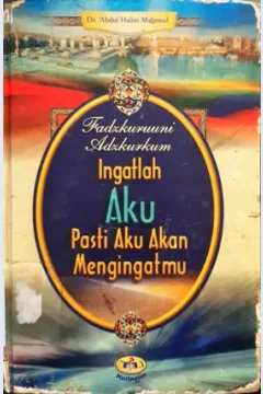 Cover Fadzkuruuni Adzkurkum, Ingatlah aku pasti akan mengigatmu, / Dr. Abdul Hakim Mahmud; penerjemah, Abu Fahmi Huaidi, Lc; editor, Tgk. Abi Arda El Fata