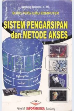 Cover Sistem pengarsipan dan metode akses / Bambang Hariyanto, Ir.,MT.
