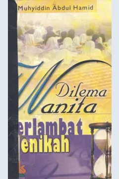 Cover Dilema wanita terlambat menikah, / Muhyiddin Abdul Hamid,penerjemah: Abu Reza, penyunting:Abu Salwa