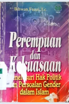 Cover Perempuan dan kekuasaan :  Menelusuri hak politik dan persoalan gender dalam islam / Dr.Muhammad Anis Qasim Ja'far, penerjemah,Ikhwan Fauzi, Lc