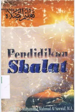 Cover Pendidikan shalat / Prof.Dr. Muhammad Mahmud Al-Sawwaf, M.A.; Penerjemah Ustaz Tarmizi Jamal