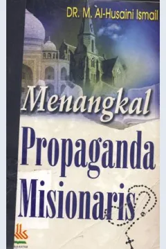 Cover Menangkal propaganda misionaris, / Dr.M. Al-Husaini Ismail ; Penerjemah, Achmad Faozan