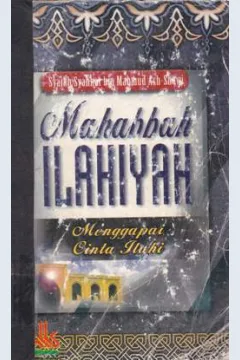 Cover Mahabbah ilahiyah menggapai cinta ilahi / Syaikh syahhat bin mahmud ash-shawi; Penerjemah, Nabhani idris; Editor, Imam sulaiman Lc