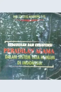 Cover Mengenal lebih dekat kedudukan dan eksistensi peradilan agama dalam sistem tata hukum di Indonesia, / DRS. Taufiq Hamami, SH.