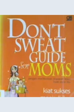 Cover Kiat sukses menjadi ibu yang oke :  Don't sweat guide for moms / Alih bahasa Diniarty Pandia