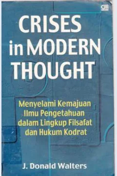 Cover Crises in modern thought, :  Menyelami kemajuan ilmu pengetahuan dalam lingkup filsafat dan hukum kodrat, / J.Donald Walters