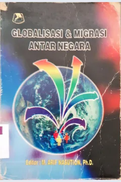 Cover Globalisasi dan migrasi antarnegara / editor, M.Arif Nasution, Ph.D.
