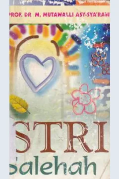 Cover Istri salehah / Prof. Dr. M. Mutawalli Asy - sya'rawi : penerjemah Abdul Hayyie Al-Kattani