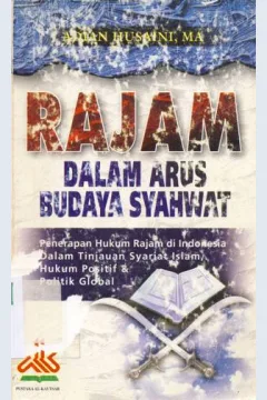 Cover Rajam dalam arus budaya syahwat :  Penerapan hukum rajam di Indonesia dalam tinjauan syariat islam, hukum positif dan politik global / Adian Husaini