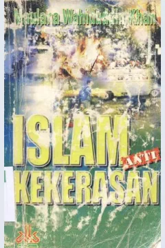 Cover Islam anti kekerasan / Maulana Wahiduddin Khan ; penerjemah, Samson Rahman