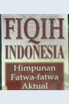Cover Fiqih Indonesia himpunan fatwa - fatwa aktual, / Editor, DR. K.H. M. Hamdan Rasyid, MA.