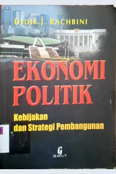 Cover Ekonomi politik :  Kebijakan dan strategi pembagunan / Prof. Dr.Didik J. Rachbini