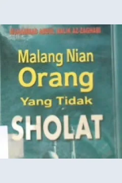 Cover Malang nian orang yang tidak shalat / Muhammad Abdul Malik AAz-Zaghabi;Penerjemah,  Abdul rosyad shiddiq;Penyunting, Iman sulaiman