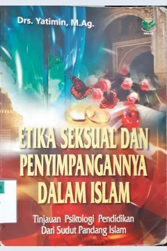 Cover Etika seksual dan penyimpangannya dalam islam :  Tinjauan psikologi pendidikan dari sudut pandang islam / Drs. Yatimin, M. Ag.