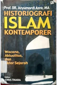 Cover Historiografi islam kontemporer :  Wacana, aktualisasi dan aktor sejarah / Azyumardi Azra; Editor, Idris thaha
