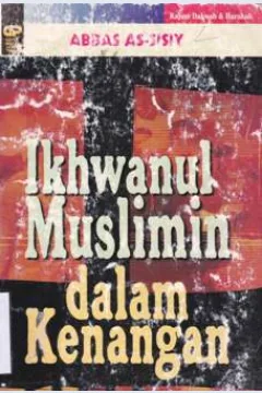 Cover Ikhwanul muslimin dalam kenangan, / Abbas As-sisiy ; Penerjemah,  M. Ilyas