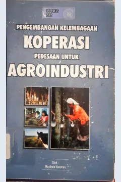 Cover Pengembangan kelembagaan koperasi pedesaan untuk agroindustri, Muslimin Nasution ; Editor, Eriyatno / Muslimin Nasution ; Editor, Eriyatno