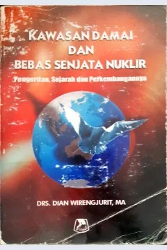 Cover Kawasan damai dan bebas senjata nuklir :  pengertian, sejarah dan perkembangannya / Dian wirengjurit