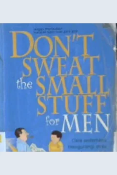 Cover Don't sweat the small stuff for men =, Jangan meributkan masalah kecil buat pria :  Cara sederhana mengurangi stress dan menjadi lebih santai / Richard Carlson : alih bahasa T. Hermaya