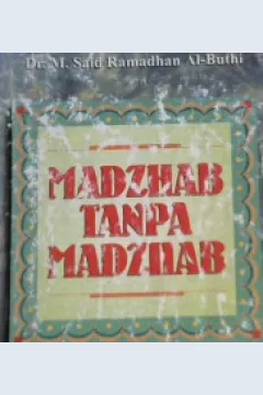 Cover Madzhab tanpa madzhab :  Bid'ah dalam syariat islam / Muhammad Said Ramadhan Al-Buthy; penerjemah, Gazira Abdi Ummah; penyunting, Iman Sulaiman