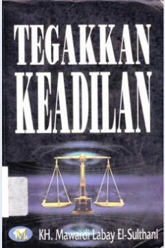 Cover Tegakkan keadilan, :  Pasti damai dan bahagia, / Mawardi Labay El-Sultani; editor Saiful Hadi