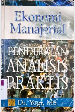 Cover Ekonomi manajerial :  Pendekatan analisis praktis / Dr. Yogi, MS