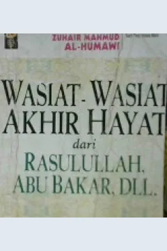 Cover Wasiat-wasiat akhir hayat dari Rasulullah, Abu bakar, dll. / Zuhair Mahmud Al-Humawi ; penerjemah Abdul Hayyie Al-Kattani dkk.