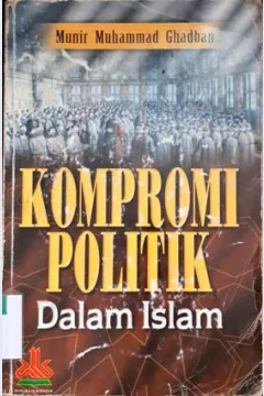 Cover Kompromi politik dalam islam, / Munir Muhammad Ghaban; penerjemah Gazira Abdi Ummah
