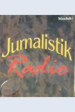 Cover Jurnalistik radio :  Menata profesionalisme reporter dan penyiar / Masduki