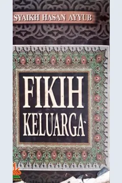Cover Fikih keluarga / Syaikh Hasan Ayyub; penerjemah M.Abdul Ghoffar; penyunting Iman Sulaiman, Abduh Zulfidar Akaha