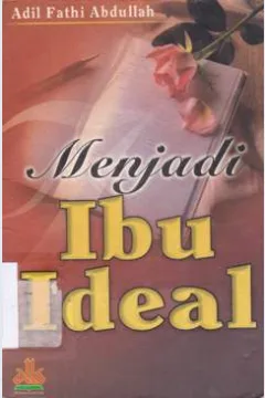 Cover Menjadi ibu ideal / Adil Fathi Abdullah; Penerjemah, H. Akmal Burhanuddin, Lc., Editor, Abu Nabil Hukama