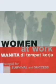 Cover Women at work :  wanita di tempat kerja, Strategis for survival and succsess strategi untuk bertahan dan sukses / Anne Dickson