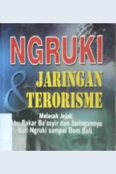 Cover Ngruki dan jaringan terorisme :  Melacak jejak Abu Bakar Ba'Asyir dan jaringannya dari Ngruki sampai Bom Bali / Es. Soepriyadi