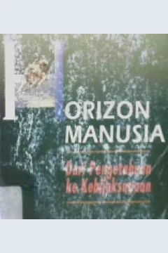 Cover Horizon manusia, Dari pengetahuan ke kebijaksanaan / Louis Leahy