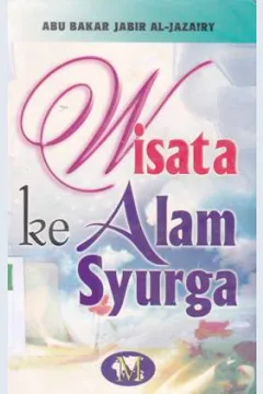 Cover Wisata ke alam syurga, / Abu Bakar Jabir Al-Jazairy