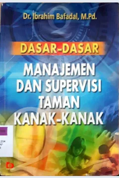 Cover Dasar-dasar manajemen dan supervisi taman kanak-kanak, Ibrahim bafadal / Dr. Ibrahim Bafadal, M.Pd