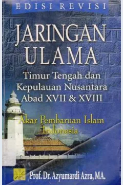 Cover Jaringan ulama timur tengah dan kepulauan nusantara abat xvii dan xviii :  Melacak Akar pembaruan islam Indonesia / Prof. Dr. Azyumardi Azra, MA