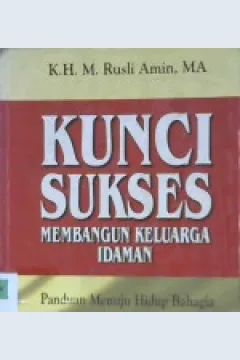 Cover Kunci sukses membangun keluarga idaman :  Panduan menuju hidup bahagia / Rusli Amin; Editor: Ahmad Zubaidi