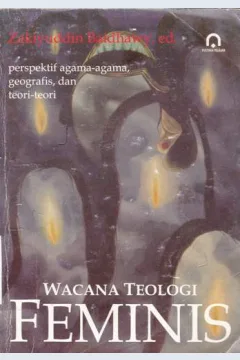 Cover Wacana teologi feminis :  Perspektif agama-agama, geografis, dan teori-teori / Editor Zakiyuddin Baidhawy