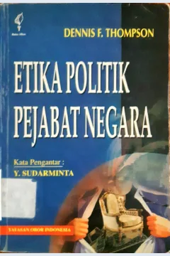 Cover Etika politik pejabat negara / Thompson, dennis f; Penerjema, Benyamin molan