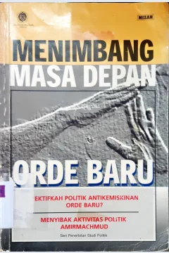 Cover Menimbang masa depan orde baru, Efektifkah politik antikemiskinan orde baru :  Efektifkah politik antikemiskinan orde baru? menyibak aktivitas politik Amirmachmud / Mahrus Irsyam