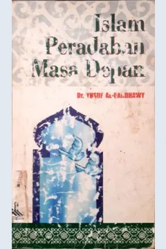 Cover Islam peradaban masa depan, / Dr. Yususf Al-Qardhawi ; penerjemah Mustofah Maufur, MA