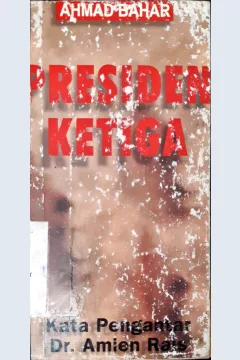 Cover Presiden Ketiga / AM. Fatwa dkk ; editor  Ahmad Bahar