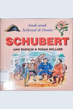 Cover Anak-anak terkenal di dunia :  Schubert / Ann Rachlin, Susan Hellard; Alih bahasa, Dra. Maryam Kurniawati Kho; Editor, Daru Susilowati