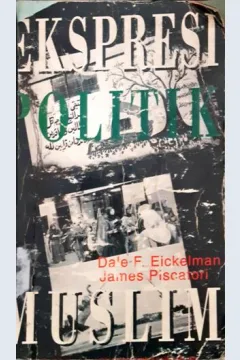 Cover Ekspresi politik muslim / Dale F. Eickelman; James Piscatori; penerjemah, Rofik Suhud