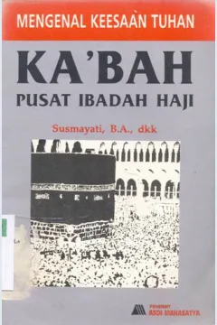Cover Mengenal keesaan Tuhan Ka'bah sesudah Islam / Susmayati,B.A.dkk