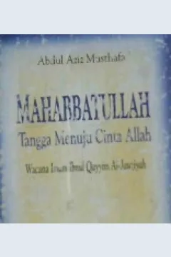 Cover Mahabbatullah tangga menuju Cinta Allah :  Wacana Imam Ibnu Qayyim Al-jauziyah / Abdul Aziz Musthafa; Penerjemah, Drs.Moh.Maghfur Wachid, M. Lukman Hakiem