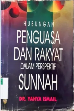 Cover Hubungan penguasa dan rakyat dalam perspektif sunnah / Dr.Yahya Ismail; penerjemah: Andi Suherman
