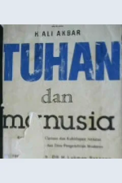 Cover Tuhan dan manusia :  Risalah sumber Ciptaan dan kehidupan ahirat menurut Al-Qur'an dan ilmu pengetahuan modern / H.Ali Akbar; penerjemah: Dr. H.Lukman Saksono